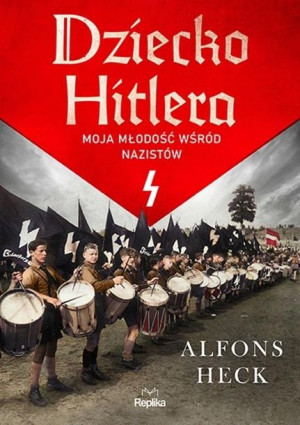Dziecko Hitlera. Moja młodość wśród nazistów Alfons Heck
