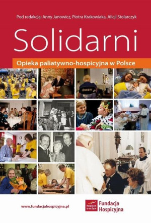 Solidarni. Opieka paliatywno-hospicyjna w Polsce praca zbiorowa