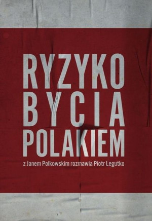 Ryzyko bycia Polakiem. Z Janem Polkowskim.. Piotr Legutko, Jan Polkowski