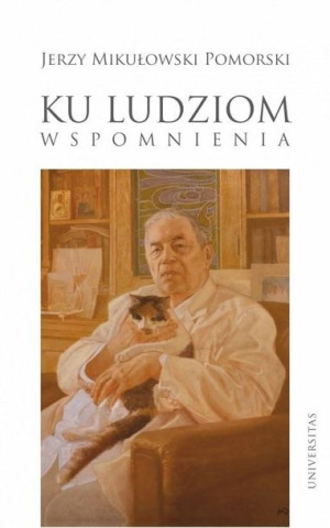 Ku ludziom. Wspomnienia Jerzy Mikułowski Pomorski