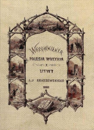 Wspomnienia Polesia, Wołynia i Litwy Józef Ignacy Kraszewski