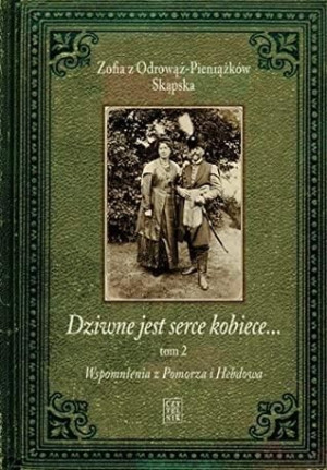 Dziwne jest serce kobiece T.2 Zofia z Odrowąż-Pieniążków Skąpska