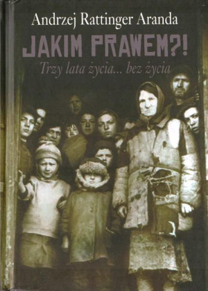 Jakim Prawem?! Trzy lata życia... bez życia Andrzej Rattinger Aranda