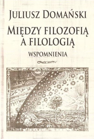 Między filozofią a filologią. Wspomnienia Juliusz Domański