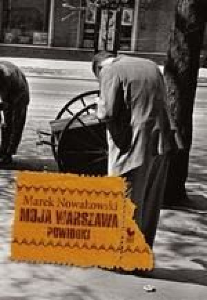 Moja Warszawa. Powidoki/ Iskry Marek Nowakowski