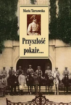 Przyszłość pokaże... Maria Tarnowska
