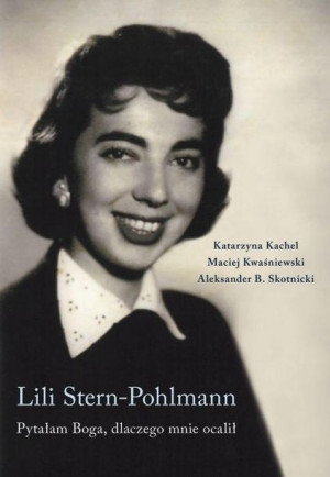 Lili Stern-Pohlmann. Pytałam Boga, dlaczego mnie.. Aleksander B. Skotnicki