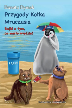 Przygody Kotka Mruczusia. Bajki o tym, co warto.. Danuta Dymek