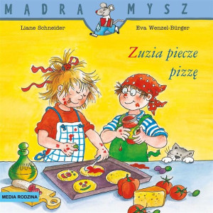 Mądra Mysz. Zuzia piecze pizzę Schneider, Wencel Burger, Kledzik