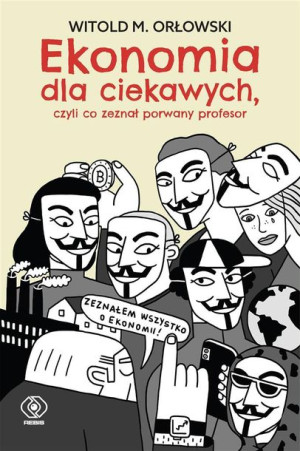 Ekonomia dla ciekawych. ,czyli co zeznał porwany.. Witold M. Orłowski