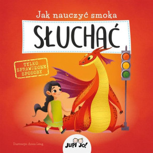 Jak nauczyć smoka słuchać Anna Lng, Joanna Olejarczyk
