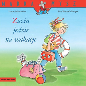 Mądra Mysz. Zuzia jedzie na wakacje Liane Schneider, Eva Wenzel-Burger