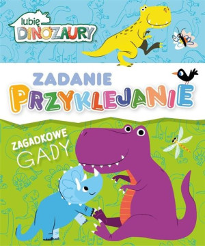 Zadanie Przyklejanie.Lubię Dinozaury praca zbiorowa