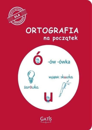 Ortografia na początek (ó, u) praca zbiorowa