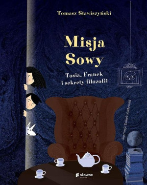 Misja Sowy. Tosia, Franek i sekrety filozofii Tomasz Stawiszyński