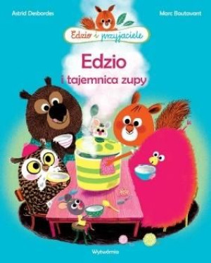 Edzio i przyjaciele. Edzio i tajemnica zupy w.2 Astrid Desbordes