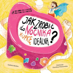 Jak zrobić do nocnika kupkę doskonałą? Izabela Michta, Karolina Piotrowska