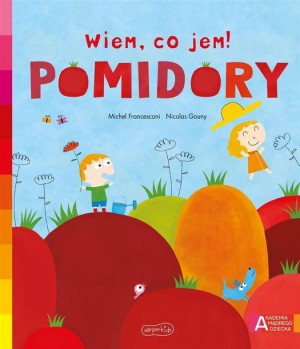 Akademia mądrego dziecka. Wiem, co jem! Pomidory Michael Francesconi