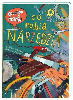 Książeczka Opowiem ci mamo, co robia narzędzia