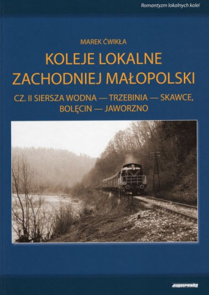 Koleje lokalne Zachodniej Małopolski cz. II