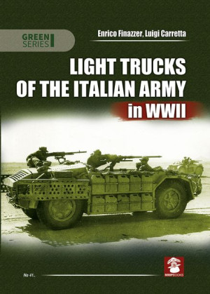 Light Trucks of the Italian Army in WWII - Enrico Finazzer, Luigi Carretta