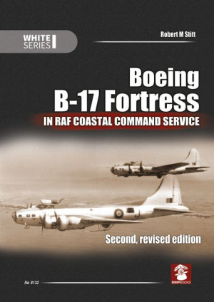 Boeing B-17 Fortress: In RAF Coastal Command Service - Robert M. Stitt