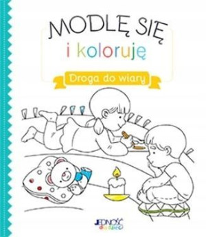 Modlę się i koloruję. Droga do wiary