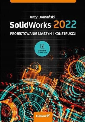 SolidWorks 2022. Projektowanie maszyn... Jerzy Dom