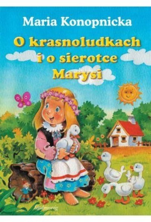 O krasnoludkach i o sierotce Marysi Maria Konopnic