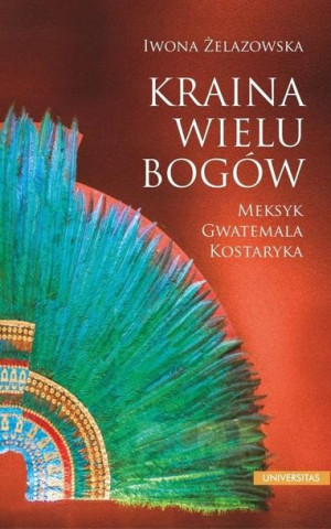Kraina wielu bogów. Meksyk - Gwatemala - Kostaryka