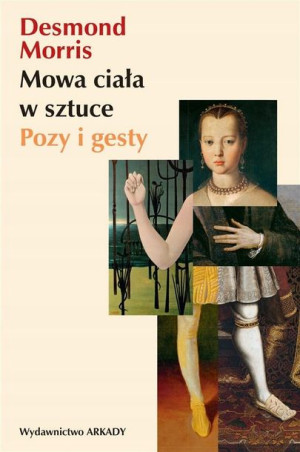 Mowa ciała w sztuce. Pozy i gesty Desmond Morris,
