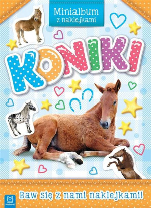 Koniki. Minialbum z naklejkami Agnieszka Bator