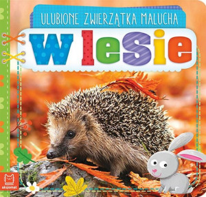 Ulubione zwierzątka malucha. W lesie praca zbiorow