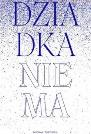 Dziadka nie ma Michał Turowski