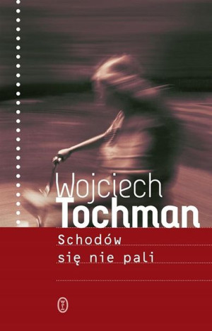 Schodów się nie pali Wojciech Tochman