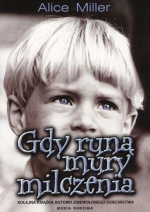 Gdy runą mury milczenia Alice Miller