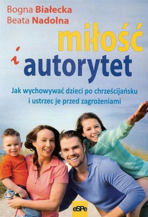 Miłość i autorytet. Jak wychować dzieci... Bogna B