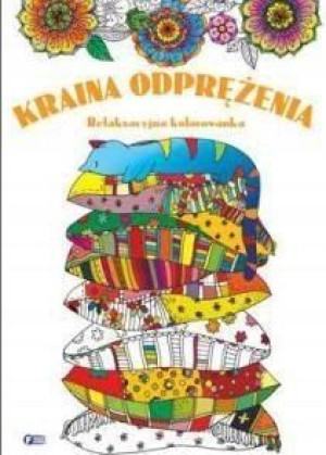 Relaksacyjna Kolorowanka. Kraina Odprężenia praca