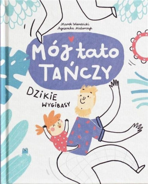 Mój tato tańczy dzikie wygibasy