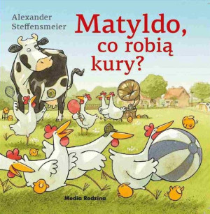 Matyldo, co robią kury? TW w.2017 Alexander Steffe