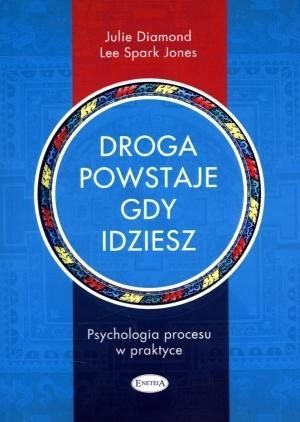 Droga powstaje, gdy idziesz. Psychologia procesu