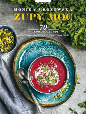 Zupy moc. 70 przepisów na zupy odchudzające...