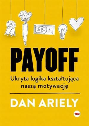 Payoff. Ukryta logika kształtująca naszą motywację