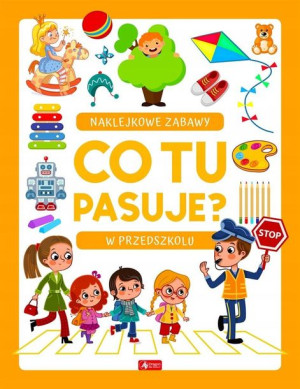 Co tu pasuje? Naklejkowe zabawy. W przedszkolu