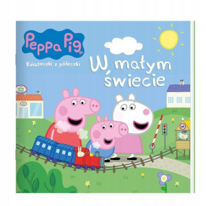 Peppa Pig. Książeczki z półeczki. W małym świecie