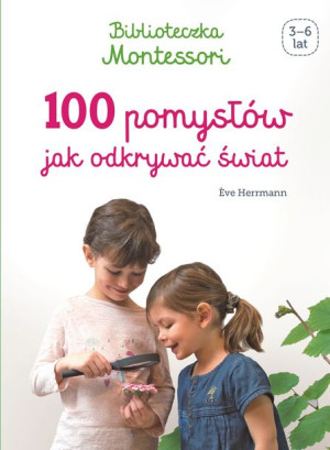Książka Biblioteczka Montessori. 100 pomysłów, jak odkrywać świat