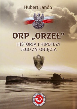 ORP ORZEŁ Historia i hipotezy jego zatonięcia - Hubert Jando