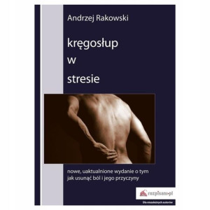 Kręgosłup w stresie Andrzej Rakowski Nowe wydanie