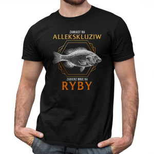 Zamiast na allekskluziw zabierz mnie na ryby koszulka prezent dla wędkarza