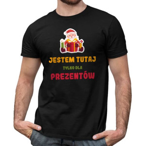 Jestem tutaj tylko dla prezentów koszulka na prezent święta prezenty